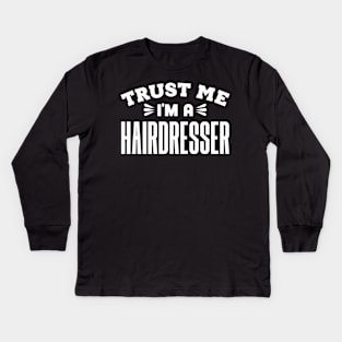 Trust Me, I'm a Hairdresser Kids Long Sleeve T-Shirt